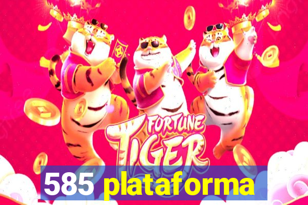 585 plataforma